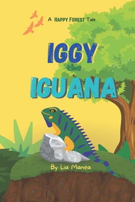 Iggy the Iguana - The First Day of School: A Story about Awareness and Empathy - Manea, Lia