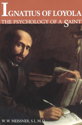 Ignatius of Loyola: The Psychology of a Saint - Meissner, W W, and Meissner, S J W W
