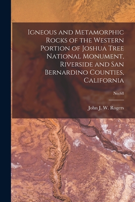Igneous and Metamorphic Rocks of the Western Portion of Joshua Tree National Monument, Riverside and San Bernardino Counties, California; No.68 - Rogers, John J W (John James Willia (Creator)
