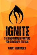 Ignite: 201 Uncommon Prayers for Personal Revival
