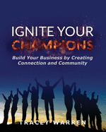 Ignite Your Champions: Build Your Business by Creating Connection and Community