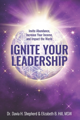 Ignite Your Leadership: Invite Abundance, Increase Your Income, and Impact Our World - Martinez, Soribel, and Pack, Mary Ann, and Hill, Elizabeth B