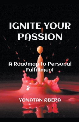 Ignite Your Passion - Abera, Yonatan