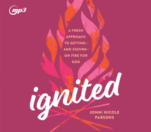 Ignited: A Fresh Approach to Getting - And Staying - On Fire for God