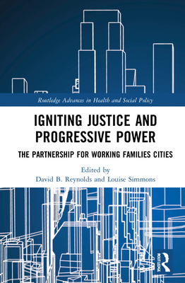 Igniting Justice and Progressive Power: The Partnership for Working Families Cities - Reynolds, David B (Editor), and Simmons, Louise (Editor)