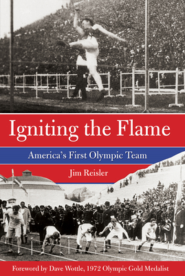 Igniting the Flame: America's First Olympic Team - Reisler, Jim, and Wottle, Dave (Foreword by)