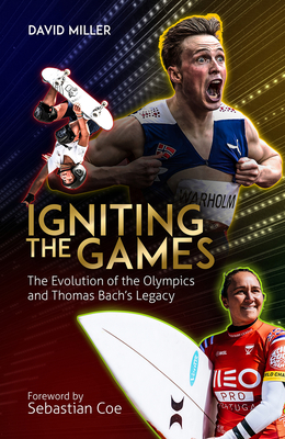 Igniting the Games: The Evolution of the Olympics and Thomas Bach's Legacy - Miller, David