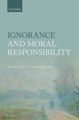 Ignorance and Moral Responsibility - Zimmerman, Michael J.