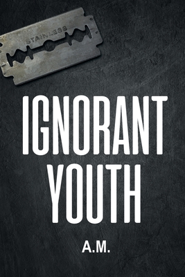 Ignorant Youth - A M