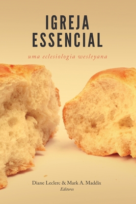 Igreja essencial: Uma eclesiologia wesleyana - Leclerc, Diane (Editor), and Maddix, Mark a (Editor)