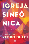 Igreja sinf?nica: Um chamado radical pela unidade dos crist?os