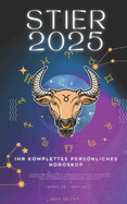 Ihr Komplettes Persnliches Horoskop F?r Den Stier 2025: Monatliche astrologische Vorhersagen f?r jedes Sternzeichen der Astrologie - Liebe, Romantik, Geld, Finanzen, Karriere, Gesundheit, Reisen, Spiritualit?t.