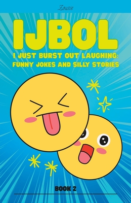 IJBOL I Just Burst Out Laughing: Funny Jokes and Silly Stories - Book 2 - Zousie