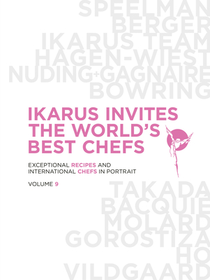 Ikarus Invites the World's Best Chefs: Exceptional Recipes and International Chefs in Portrait: Volume 9 - Klein, Martin, and Ikarus-Team