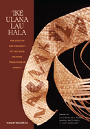 `Ike Ulana Lau Hala: The Vitality and Vibrancy of Lau Hala Weaving Traditions in Hawai`i