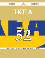 Ikea 52 Success Secrets - 52 Most Asked Questions on Ikea - What You Need to Know