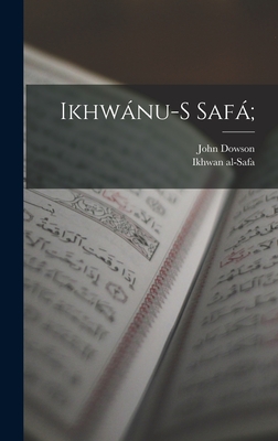 Ikhwnu-s Saf; - Ikhwan Al-Safa (Creator), and Dowson, John 1820-1881 (Creator)
