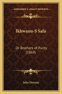 Ikhwanu-S Safa: Or Brothers of Purity (1869)