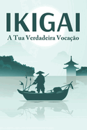 IKIGAI A tua verdadeira voca??o: Princ?pios de sucesso japoneses #2