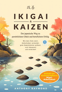 Ikigai & Kaizen: Der japanische Weg zu persnlichem Glck und beruflichem Erfolg (Wie man Ziele setzt, Aufschieben vermeidet, gute Gewohnheiten aufbaut, sich fokussiert & entwickelt)