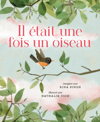 Il tait Une Fois Un Oiseau - Singh, Rina, and Martinez, Rachel (Translated by)