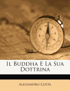 Il Buddha E La Sua Dottrina - Costa, Alessandro