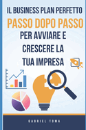 Il Business Plan Perfetto: Passo Dopo Passo per Avviare e Crescere la Tua Impresa