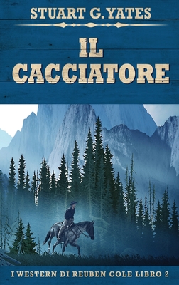 Il Cacciatore - Yates, Stuart G, and Leggero, Simona (Translated by)