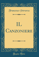 Il Canzoniere (Classic Reprint)