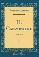 Il Canzoniere: Con Le Note (Classic Reprint)
