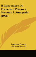Il Canzoniere Di Francesco Petrarca Secondo L'Autografo (1908)