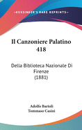 Il Canzoniere Palatino 418: Della Biblioteca Nazionale Di Firenze (1881)