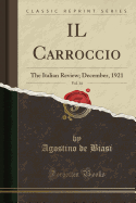 Il Carroccio, Vol. 14: The Italian Review; December, 1921 (Classic Reprint)