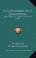 Il Catilinario Ed Il Giugurtino: Libri Due Di C. Crispo Sallustio (1843)