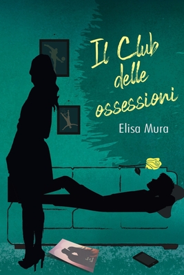 Il club delle ossessioni - Modica, Valentina (Illustrator), and Mura, Elisa