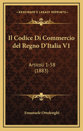 Il Codice Di Commercio del Regno D'Italia V1: Articoli 1-58 (1883)