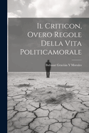 Il Criticon, Overo Regole Della Vita Politicamorale