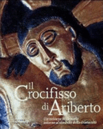 Il Crocifisso Di Ariberto: Un Mistero Millenario Intorno Al Simbolo Della Cristianita