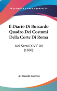 Il Diario Di Burcardo Quadro Dei Costumi Della Corte Di Roma: Nei Secoli XIV E XV (1860)