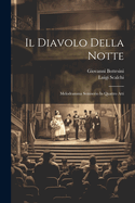 Il Diavolo Della Notte: Melodramma Semiserio in Quattro Atti