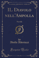 Il Diavolo Nell'ampolla: Novelle (Classic Reprint)