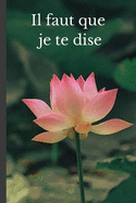 Il faut que je te dise: Pour parvenir ? se r?concilier plus facilement, livre pour se donner une seconde chance. 50 pages, 24 pages guid?es, et 16 pages ? remplir librement.
