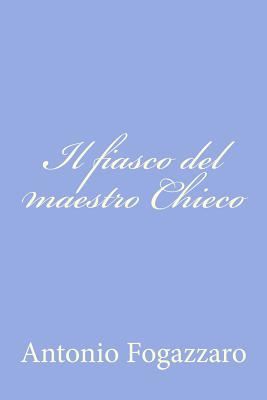 Il Fiasco del Maestro Chieco - Fogazzaro, Piccolo Mondo Antico Di Anton