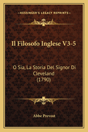 Il Filosofo Inglese V3-5: O Sia, La Storia Del Signor Di Cleveland (1790)