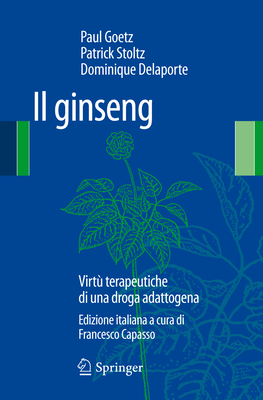 Il Ginseng: Virt? Terapeutiche Di Una Droga Adattogena - Goetz, Paul, and Drouard, Alain (Preface by), and Stoltz, Patrick