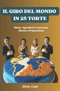 Il Giro del Mondo in 25 Torte: Storia, Ingredienti x 4 persone, Ricette e Preparazione