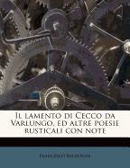 Il Lamento Di Cecco Da Varlungo, Ed Altre Poesie Rusticali Con Note