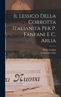Il Lessico Della Corrotta Italianit Per P. Fanfani E C. Arlia - Fanfani, Pietro, and Arla, Costantino