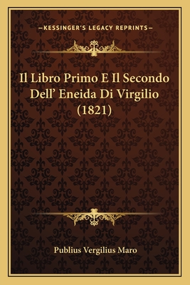 Il Libro Primo E Il Secondo Dell' Eneida Di Virgilio (1821) - Maro, Publius Vergilius