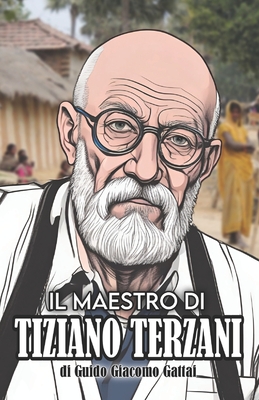 Il Maestro Di Tiziano Terzani: Victor Zorza, morte e rinascita - Gattai, Guido Giacomo